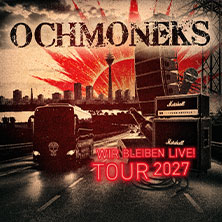 Ochmoneks - Wir Bleiben Live! Tour 2027 29.01.2027 Privatclub